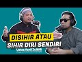 DISIHIR ATAU SIHIR DIRI SENDIRI - PODCAST WITH MAHEEZ FT. USTAZ AZNIL ZULKIFLI (PART 2)