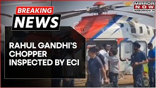 Breaking | ECI Checks Rahul Gandhi's Chopper In Maharashtra's Amravati Amid Bag Checking Overdrive