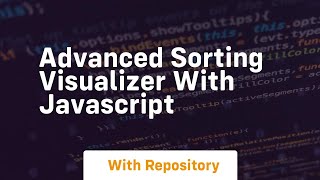 Advanced sorting visualizer with javascript