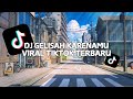 DJ GELISAH KARENAMU VIRAL TIKTOK TERBARU 2024!!!