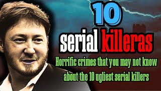 Shocking Crimes of the World's Most Feared Serial Killers