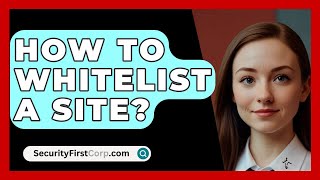 How To Whitelist A Site? - SecurityFirstCorp.com