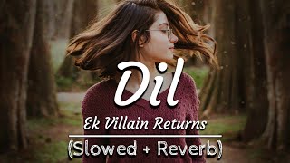 Dil - Ek Villain Returns  | Lofi - Slowed and Reverb | Emotional Version | Amit Productions