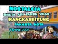 #kretaapijadul NOSTALGIA KRETA API JAMAN DULU || RANGKASBITUNG JAKARTA KOTA TAHUN 90an