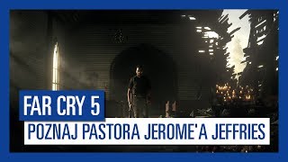 Far Cry 5 - Poznaj Pastora Jerome'a Jeffriesa