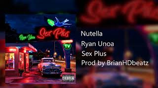 Ryan Unoa - Nutella (#SEXPLUS) [Prod by BrianHDbeatz]