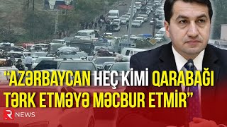 “Azərbaycan heç kimi Qarabağı tərk etməyə məcbur etmir”