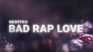 Geoffro - Bad Rap Love (Lyrics)