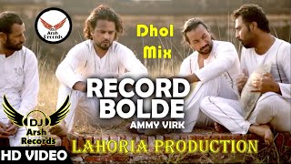 Record Bolde Ammy Virk ft Lahoria production Dj Arsh Records New Remix 2021 Dhol mix Lahoria Beatz