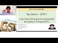 Big Update - GSTR 1 - Late Fees Getting Auto-Populated for Delay in Filing GSTR 1.