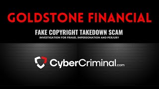 Goldstone Financial- Investigation for Fraud, Impersonation and Perjury–Fake Copyright Takedown Scam