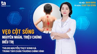 Vẹo cột sống: Nguyên nhân, triệu chứng và cách điều trị | ThS.BS Nguyễn Thụy Song Hà | CTCH Tâm Anh