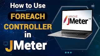 How to Use ForEach Controller in JMeter | Advanced JMeter Tutorial