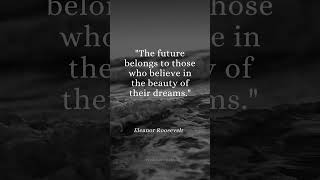 The future belongs to those who believe in the beauty of their dreams.   #daily #life #quotes