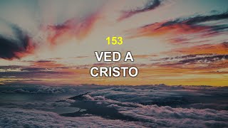 Himno 153: Ved a Cristo | Himnario Adventista