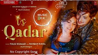 Is Qadar No Copyright Music Hindi Song Tulsi Kumar, Darshan Raval NCS Hindi Music Box