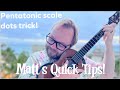 Matt's Quick Tips - Ukulele - Pentatonic dots trick!