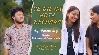 Ye Dil Na Hota Bechara | Cover | Udatta Roy| Ft-Disha Saha