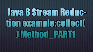 Java 8 Stream Reduction:collect() Method_PART1