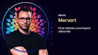 Michal Mervart – UX je vždycky o pochopení zákazníka