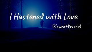 I Hastened with Love || muhammad al muqit#Slowed#Reverb#for #arabicnasheed