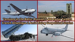 Tensions in the Baltic Russian S 400 Radar Targets French Atlantique 2 Amid Rising Geopolitical Stra