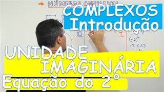 COMPLEXOS: INTRODUÇÃO, UNIDADE IMAGINÁRIA E EQUAÇÕES DO 2° GRAU (AULA 1/14)