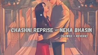 Chashni Reprise - Bharat - Neha Bhasin [Slowed + Reverb] | Salman Khan, Katrina Kaif | @tseries