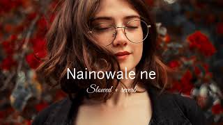 Nainowale Ne (slowed+reverb) | Arijit Singh song| lofi remix 🎧 SONGS MASHUP