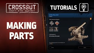 Crossout Tutorials: Making Parts