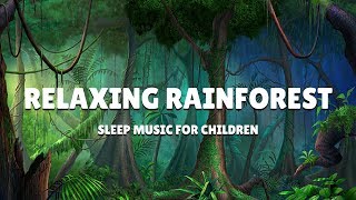 SLEEP Music for Children | RAINFOREST RELAXATION | Kids Bedtime Meditation for Deep Sleep