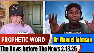 Dr. Manuel Johnson PROPHETIC WORD Update 2.18.25 - The News before The News