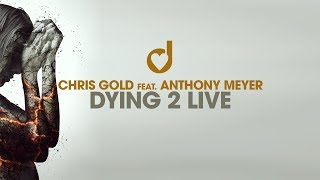 Chris Gold feat. Anthony Meyer – Dying 2 Live
