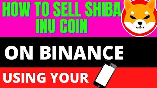 How to Sell Shiba Inu Coin on Binance: Using your phone+easy crypto tutorial!
