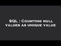 SQL : Counting null values as unique value