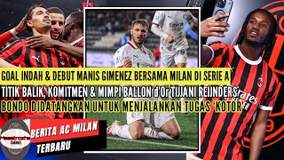 BERITA AC MILAN ✅️ DEBUT MANIS GIMENEZ BERSAMA MILAN DI SERIE A🔥TITIK BALIK \u0026 MIMPI BESAR REIJNDERS