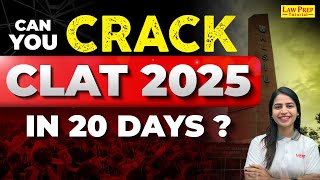 CLAT 2025 : Can you Crack it in 20 Days? CLAT Last 20 Days Strategy