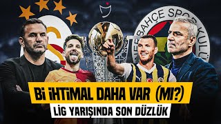 Fenerbahçe - Galatasaray Son Düzlükte Ne Yapar? "HALA ŞANSI VAR!"