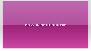 MYSQL- python pip install error