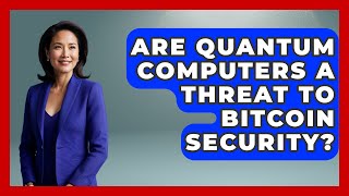 Are Quantum Computers a Threat to Bitcoin Security? - Quantum Tech Explained