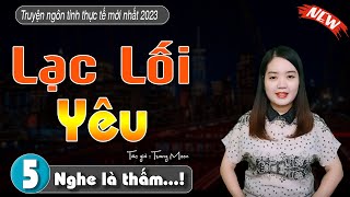 Truyện ngôn tình rất hay và thú vị : LẠC LỐI YÊU tập 5 - #MCTHANHMAI kể mới nhất 2023