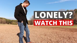 IF YOU'RE LONELY, WATCH THIS: The Loneliness Epidemic and How to Fix It