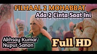 FILHAAL 2 Mohabbat - Akhsay Kumar Ft Nupur Sanon (Lirik+Terjemahan)