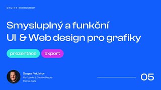 Prezentace návrhu webu a příprava pro vývojáře. Workshop: Smysluplný UI – 05