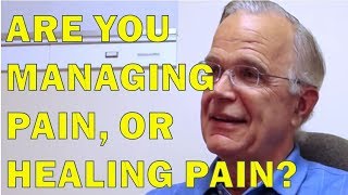 ARE YOU MANAGING YOUR PAIN OR HEALING YOUR PAIN? | Dr Jay Nielsen MD