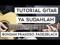 (Tutorial Gitar) BONDAN PRAKOSO, FADE2BLACK - Ya Sudahlah | Mudah Dan Cepat Dimengerti Untuk Pemula