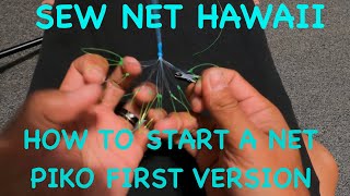 Sew Net Hawaii - How to start a net, Piko first version