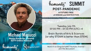Michael Masucci - Brain Bursts of Arts and Sciences - Humanity Plus Post-Pandemic Summit