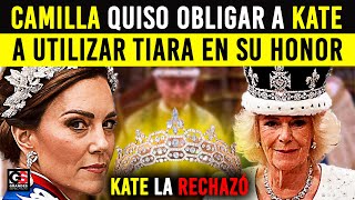 CAMILLA Quiso Obligar a KATE a Usar LA TIARA en su Honor "La Rechazó por LEALTAD a su Suegra Diana"