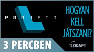 3 Percben // A Project L Játékszabályainak Alapjai